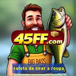 roleta de tirar a roupa